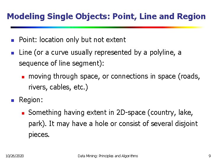 Modeling Single Objects: Point, Line and Region n Point: location only but not extent