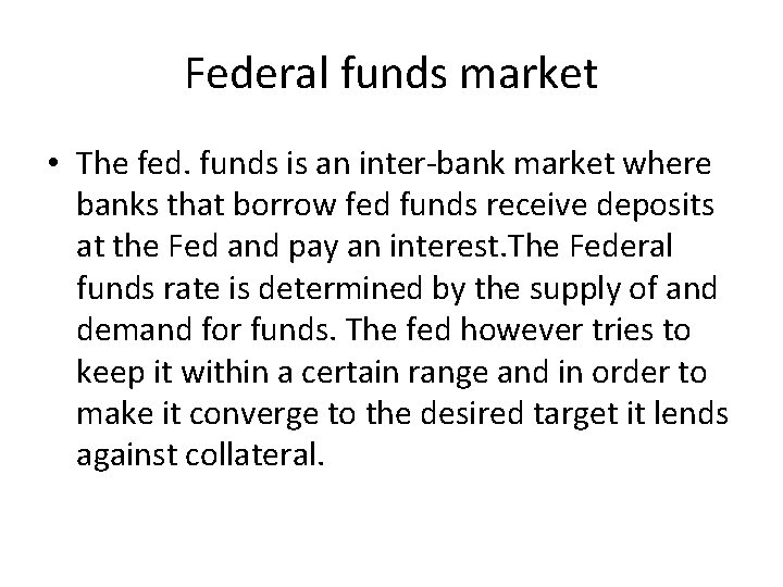 Federal funds market • The fed. funds is an inter-bank market where banks that