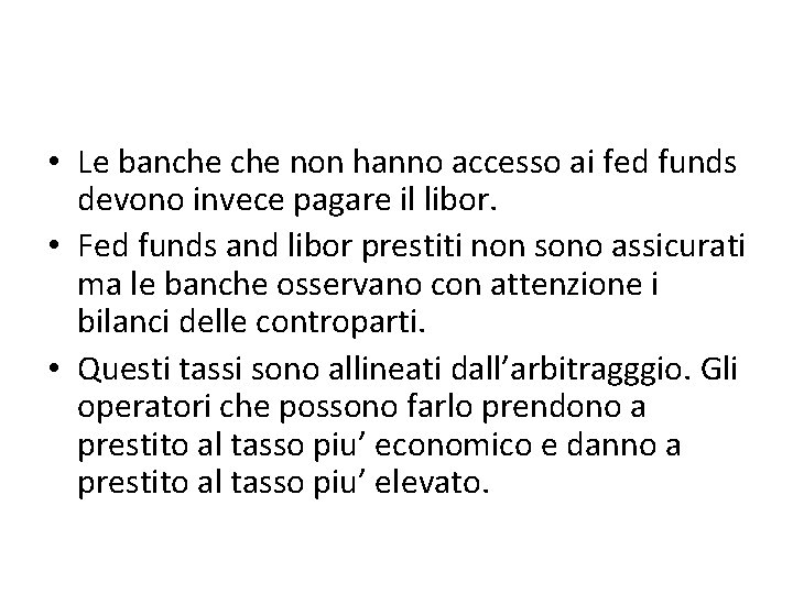  • Le banche non hanno accesso ai fed funds devono invece pagare il