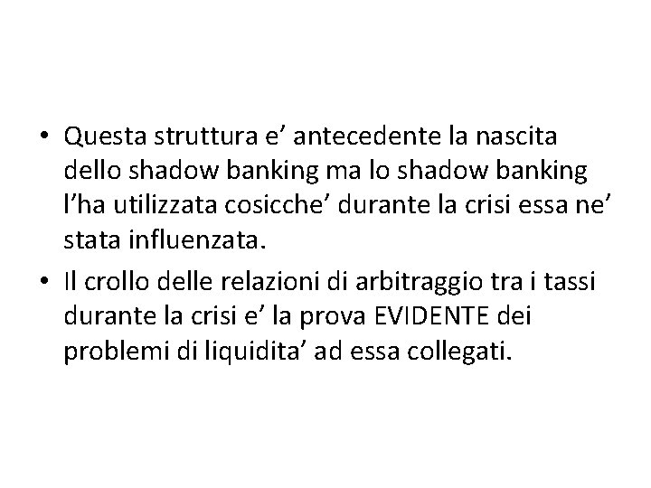  • Questa struttura e’ antecedente la nascita dello shadow banking ma lo shadow