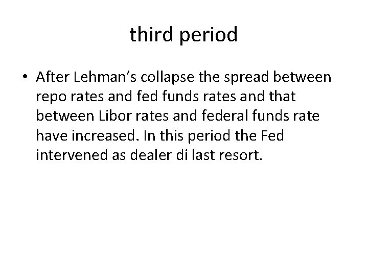 third period • After Lehman’s collapse the spread between repo rates and fed funds