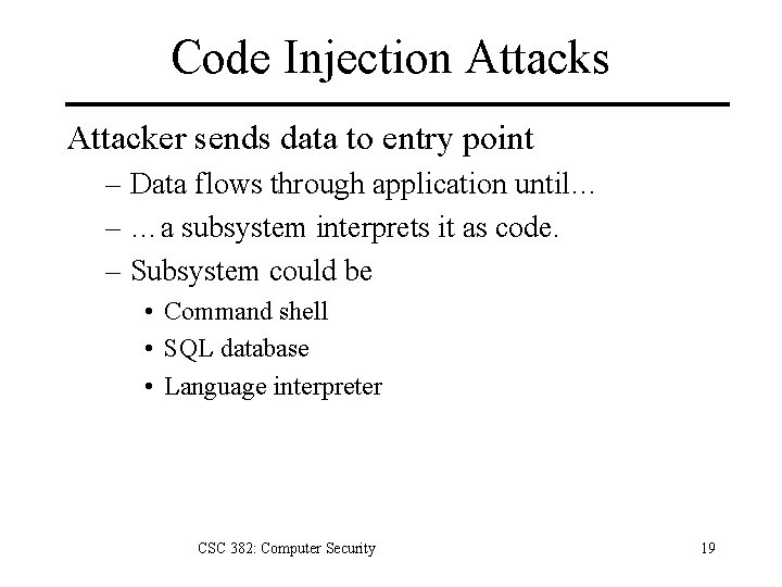 Code Injection Attacks Attacker sends data to entry point – Data flows through application