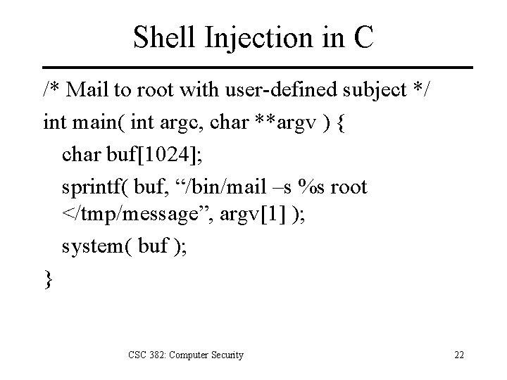 Shell Injection in C /* Mail to root with user-defined subject */ int main(