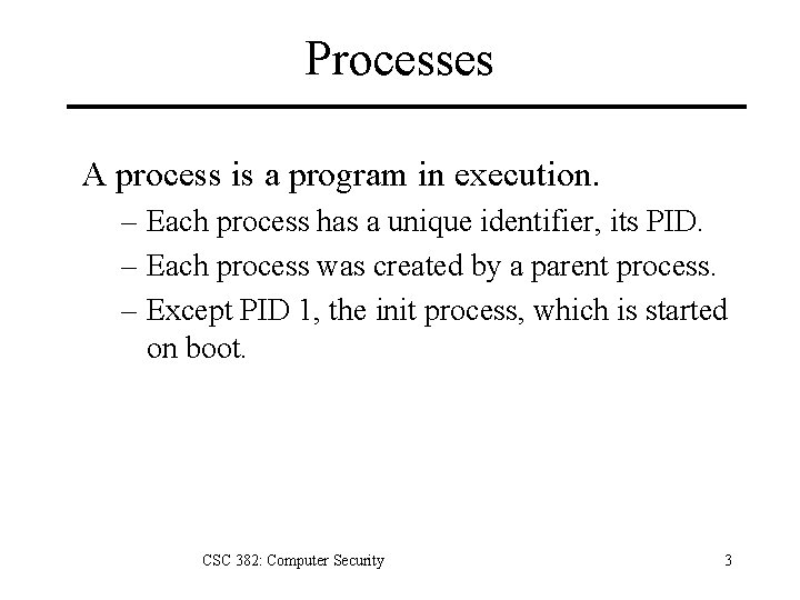 Processes A process is a program in execution. – Each process has a unique