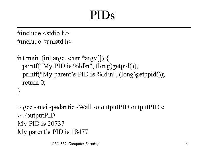 PIDs #include <stdio. h> #include <unistd. h> int main (int argc, char *argv[]) {