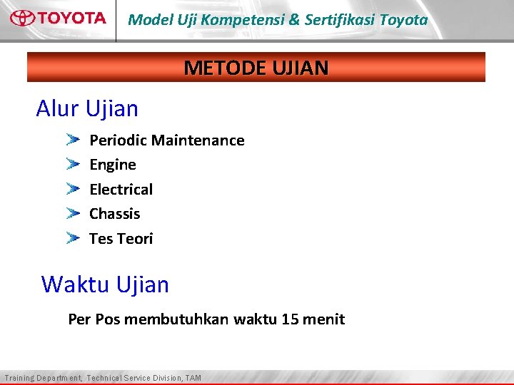 Model Uji Kompetensi & Sertifikasi Toyota METODE UJIAN Alur Ujian Periodic Maintenance Engine Electrical