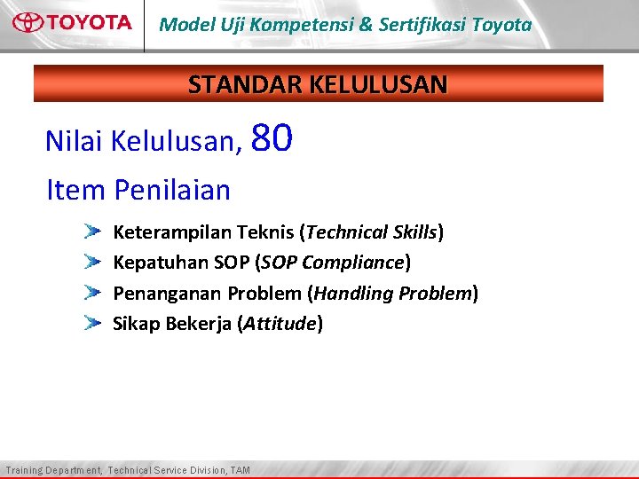 Model Uji Kompetensi & Sertifikasi Toyota STANDAR KELULUSAN Nilai Kelulusan, 80 Item Penilaian Keterampilan