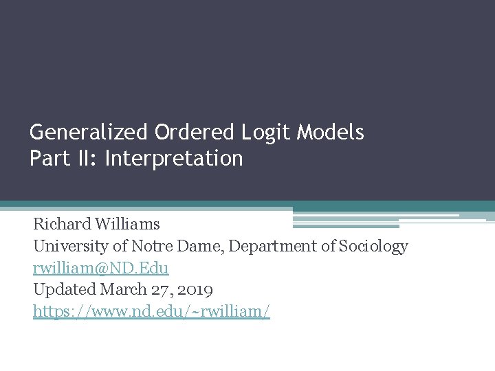 Generalized Ordered Logit Models Part II: Interpretation Richard Williams University of Notre Dame, Department