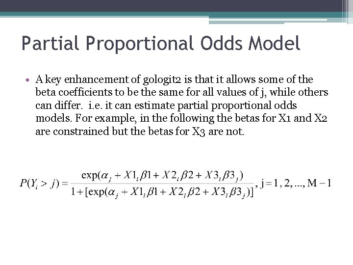 Partial Proportional Odds Model • A key enhancement of gologit 2 is that it