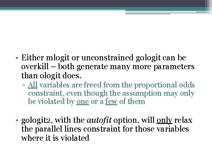  • Either mlogit or unconstrained gologit can be overkill – both generate many