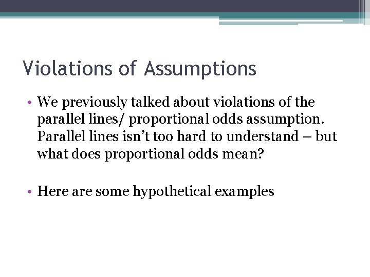 Violations of Assumptions • We previously talked about violations of the parallel lines/ proportional