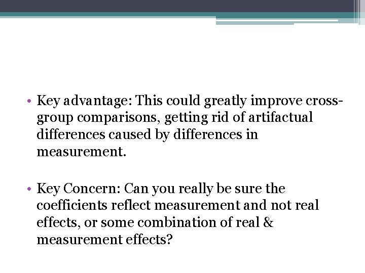  • Key advantage: This could greatly improve crossgroup comparisons, getting rid of artifactual