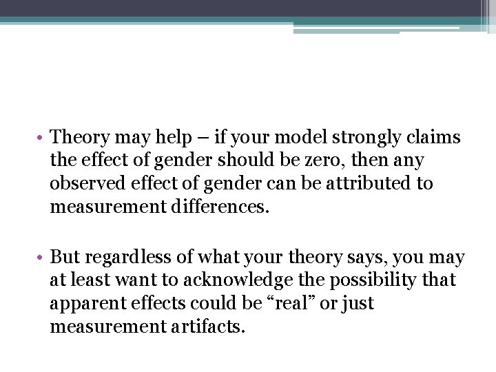  • Theory may help – if your model strongly claims the effect of