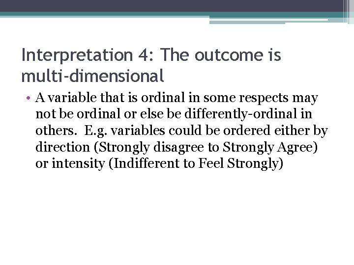 Interpretation 4: The outcome is multi-dimensional • A variable that is ordinal in some