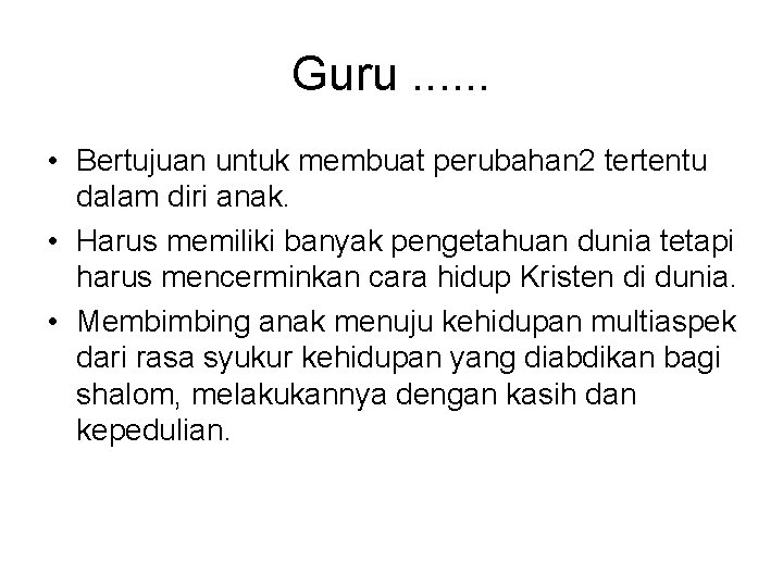 Guru. . . • Bertujuan untuk membuat perubahan 2 tertentu dalam diri anak. •