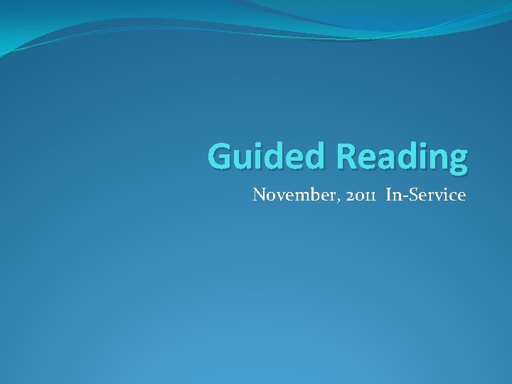 Guided Reading November, 2011 In-Service 