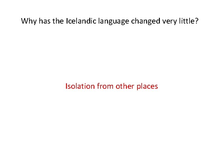 Why has the Icelandic language changed very little? Isolation from other places 