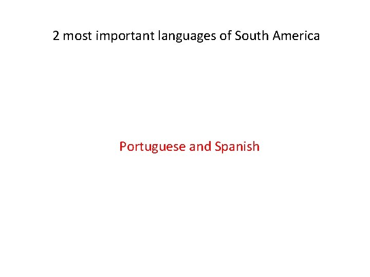2 most important languages of South America Portuguese and Spanish 