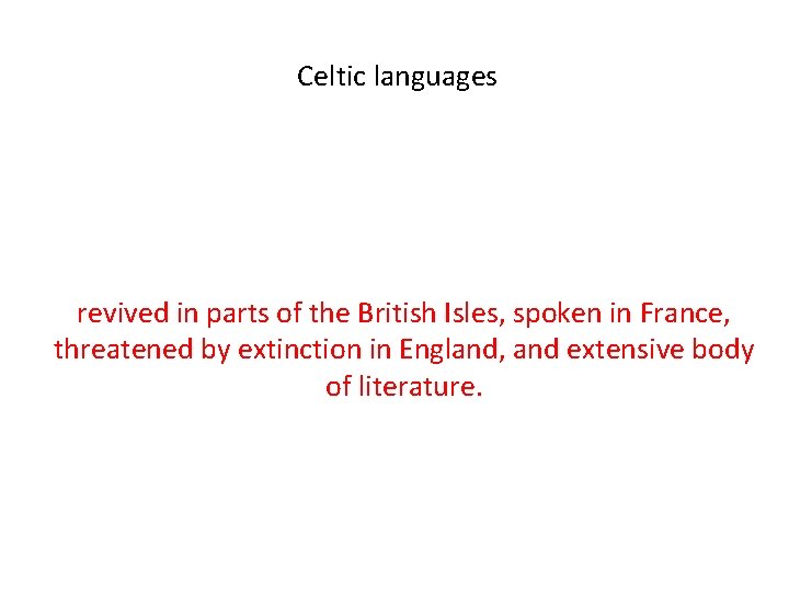 Celtic languages revived in parts of the British Isles, spoken in France, threatened by
