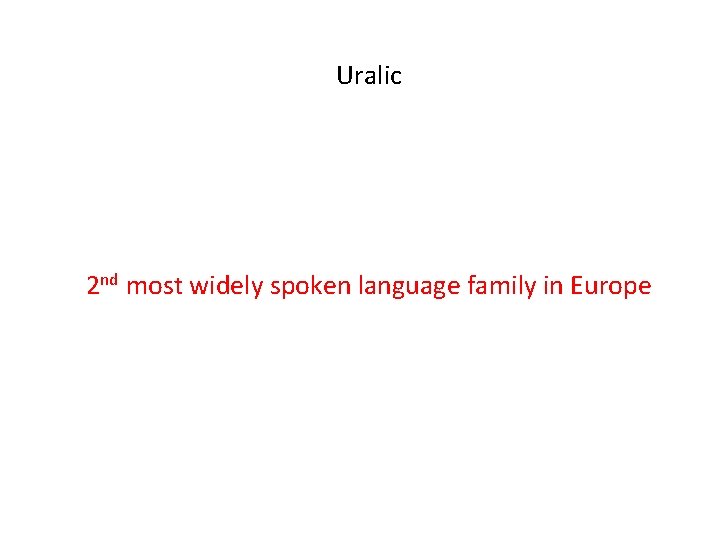 Uralic 2 nd most widely spoken language family in Europe 