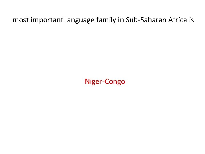 most important language family in Sub-Saharan Africa is Niger-Congo 