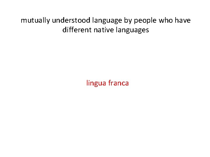 mutually understood language by people who have different native languages lingua franca 