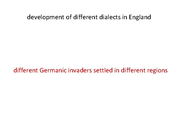 development of different dialects in England different Germanic invaders settled in different regions 