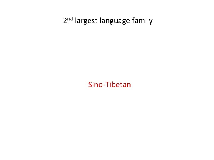 2 nd largest language family Sino-Tibetan 