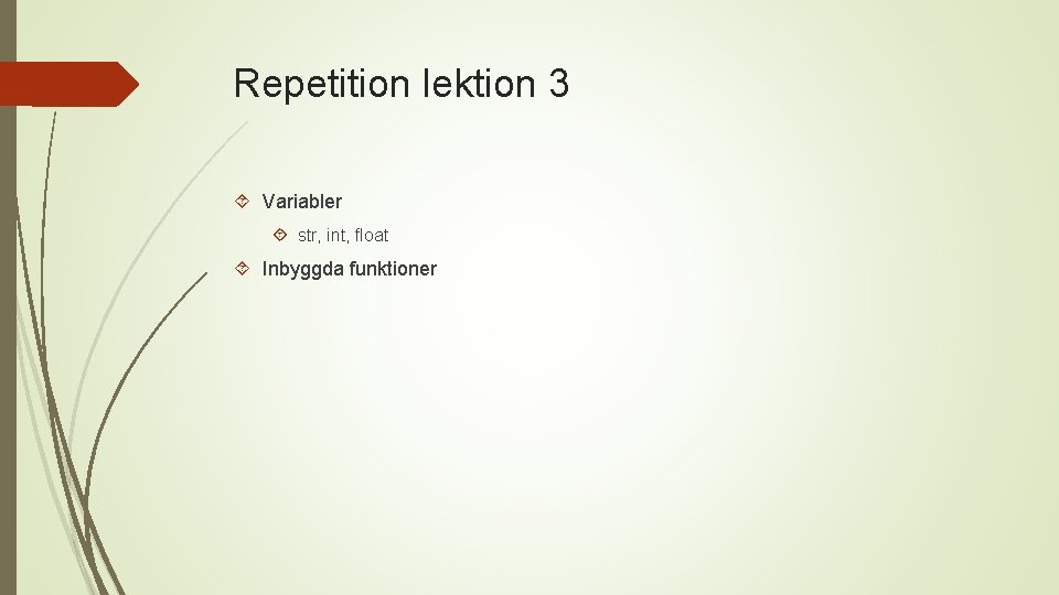 Repetition lektion 3 Variabler str, int, float Inbyggda funktioner 