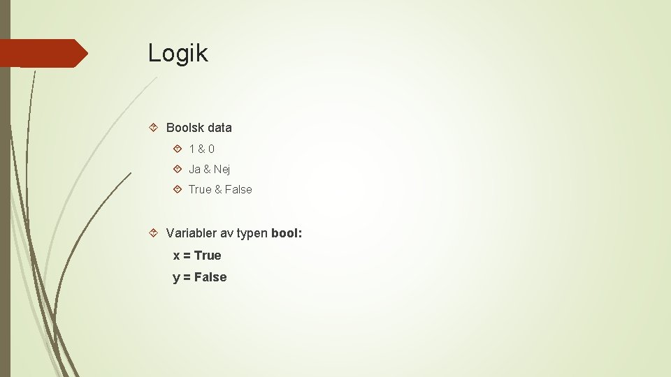 Logik Boolsk data 1&0 Ja & Nej True & False Variabler av typen bool: