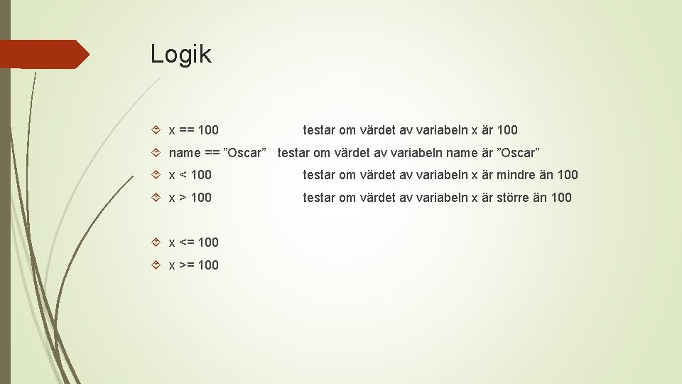 Logik x == 100 testar om värdet av variabeln x är 100 name ==