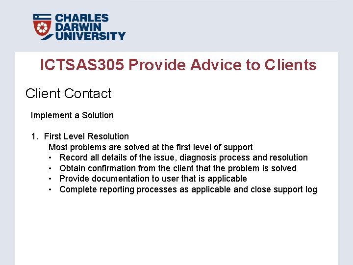 ICTSAS 305 Provide Advice to Clients Client Contact Implement a Solution 1. First Level ICTSAS 305 Provide Advice to Clients Client Contact Implement a Solution 1. First Level
