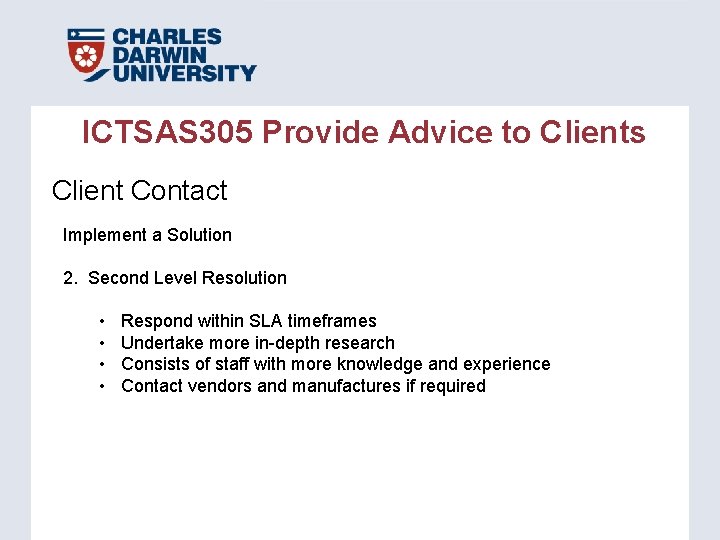 ICTSAS 305 Provide Advice to Clients Client Contact Implement a Solution 2. Second Level ICTSAS 305 Provide Advice to Clients Client Contact Implement a Solution 2. Second Level