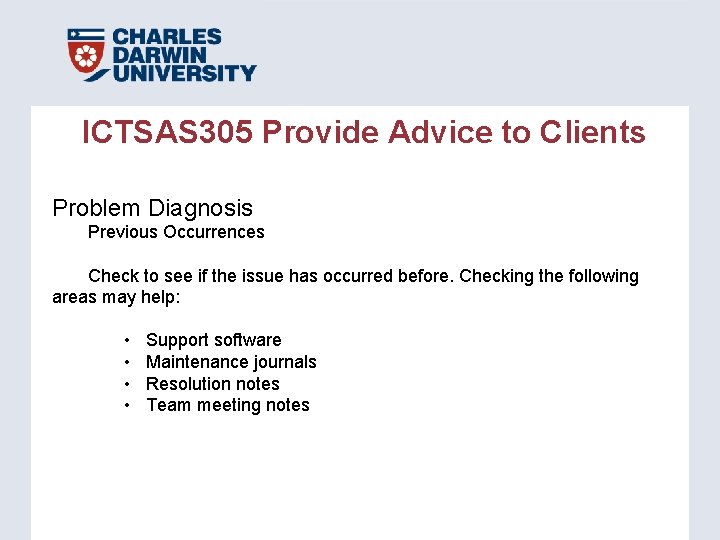 ICTSAS 305 Provide Advice to Clients Problem Diagnosis Previous Occurrences Check to see if ICTSAS 305 Provide Advice to Clients Problem Diagnosis Previous Occurrences Check to see if