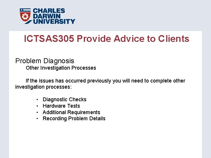 ICTSAS 305 Provide Advice to Clients Problem Diagnosis Other Investigation Processes If the issues ICTSAS 305 Provide Advice to Clients Problem Diagnosis Other Investigation Processes If the issues