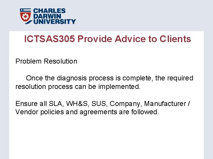 ICTSAS 305 Provide Advice to Clients Problem Resolution Once the diagnosis process is complete, ICTSAS 305 Provide Advice to Clients Problem Resolution Once the diagnosis process is complete,