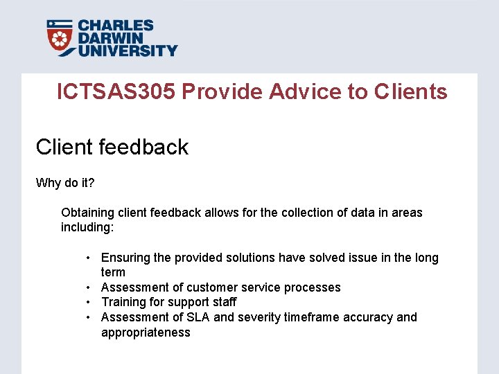 ICTSAS 305 Provide Advice to Clients Client feedback Why do it? Obtaining client feedback ICTSAS 305 Provide Advice to Clients Client feedback Why do it? Obtaining client feedback