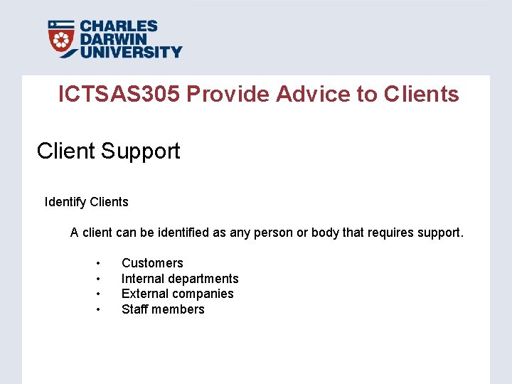 ICTSAS 305 Provide Advice to Clients Client Support Identify Clients A client can be ICTSAS 305 Provide Advice to Clients Client Support Identify Clients A client can be