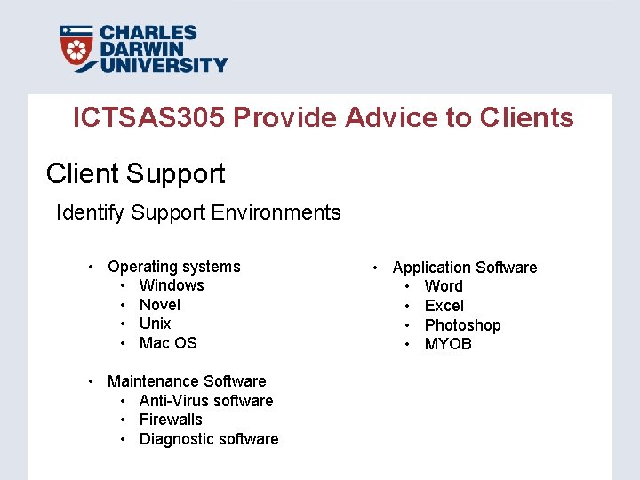 ICTSAS 305 Provide Advice to Clients Client Support Identify Support Environments • Operating systems ICTSAS 305 Provide Advice to Clients Client Support Identify Support Environments • Operating systems