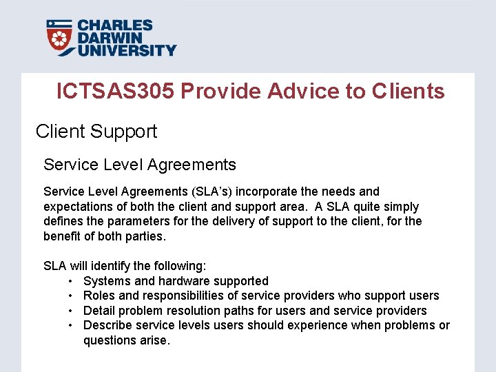 ICTSAS 305 Provide Advice to Clients Client Support Service Level Agreements (SLA’s) incorporate the ICTSAS 305 Provide Advice to Clients Client Support Service Level Agreements (SLA’s) incorporate the