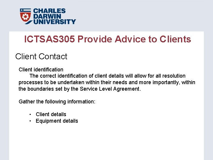ICTSAS 305 Provide Advice to Clients Client Contact Client identification The correct identification of ICTSAS 305 Provide Advice to Clients Client Contact Client identification The correct identification of