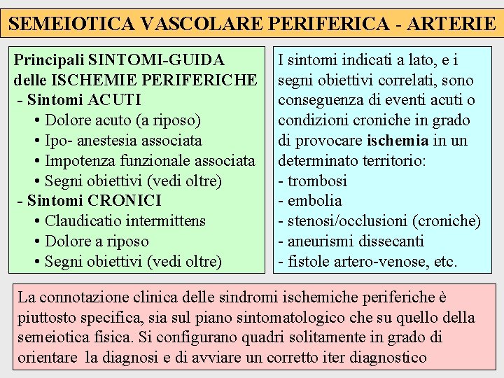 SEMEIOTICA VASCOLARE PERIFERICA - ARTERIE Principali SINTOMI-GUIDA delle ISCHEMIE PERIFERICHE - Sintomi ACUTI •