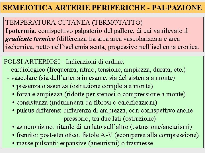 SEMEIOTICA ARTERIE PERIFERICHE - PALPAZIONE TEMPERATURA CUTANEA (TERMOTATTO) Ipotermia: corrispettivo palpatorio del pallore, di