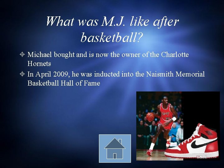 What was M. J. like after basketball? Michael bought and is now the owner What was M. J. like after basketball? Michael bought and is now the owner