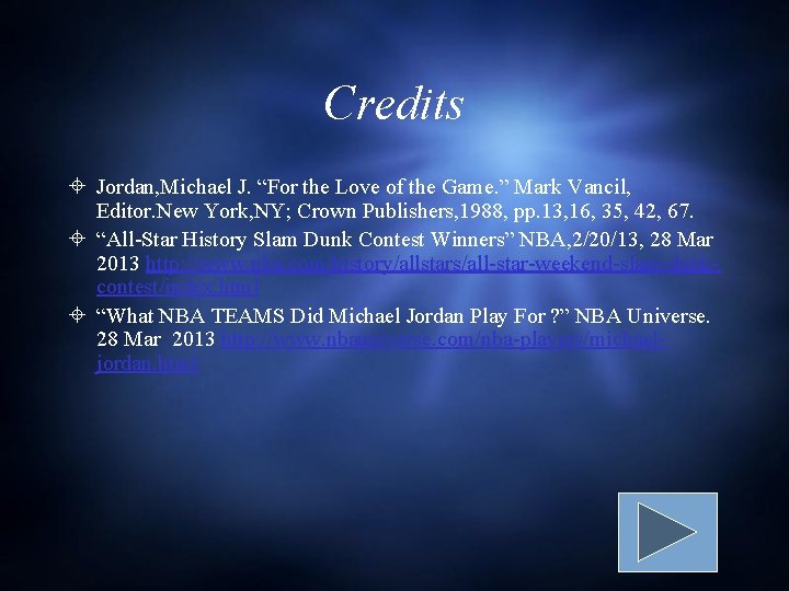 Credits Jordan, Michael J. “For the Love of the Game. ” Mark Vancil, Editor. Credits Jordan, Michael J. “For the Love of the Game. ” Mark Vancil, Editor.