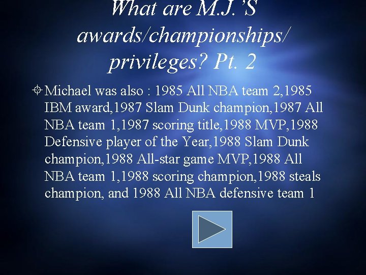 What are M. J. ’S awards/championships/ privileges? Pt. 2 Michael was also : 1985 What are M. J. ’S awards/championships/ privileges? Pt. 2 Michael was also : 1985