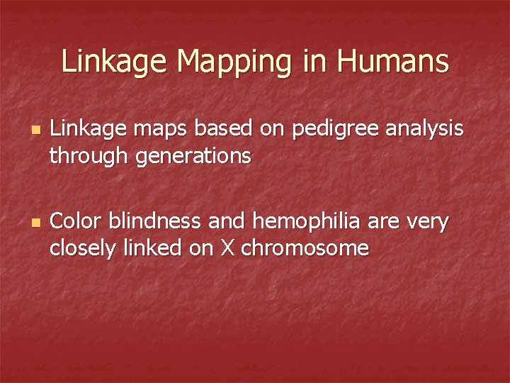 Linkage Mapping in Humans n n Linkage maps based on pedigree analysis through generations