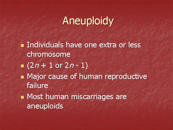 Aneuploidy n n Individuals have one extra or less chromosome (2 n + 1