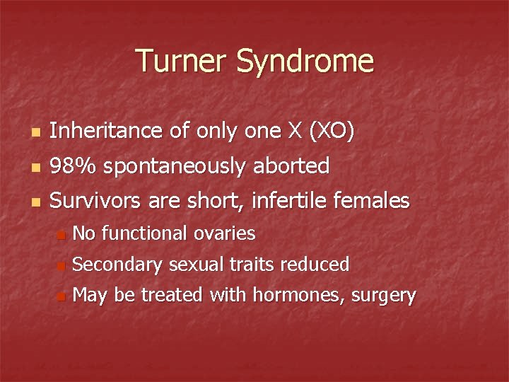 Turner Syndrome n Inheritance of only one X (XO) n 98% spontaneously aborted n