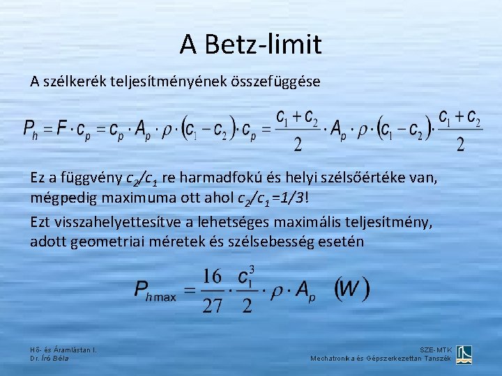 A Betz-limit A szélkerék teljesítményének összefüggése Ez a függvény c 2/c 1 re harmadfokú